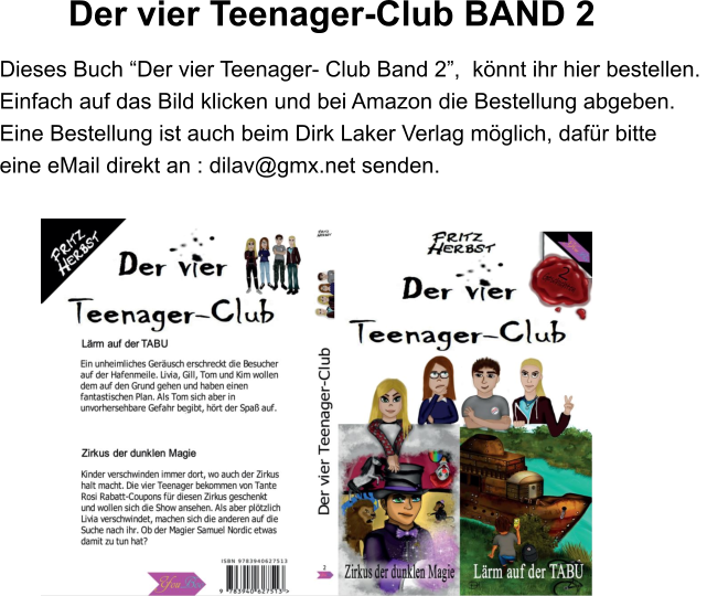 Dieses Buch Der vier Teenager- Club Band 2,  knnt ihr hier bestellen.  Einfach auf das Bild klicken und bei Amazon die Bestellung abgeben.  Eine Bestellung ist auch beim Dirk Laker Verlag mglich, dafr bitte  eine eMail direkt an : dilav@gmx.net senden. Der vier Teenager-Club BAND 2