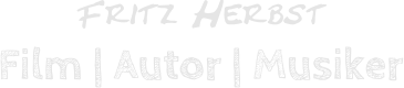 Fritz Herbst Film | Autor | Musiker