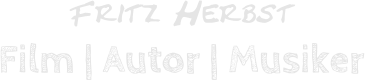 Fritz Herbst Film | Autor | Musiker