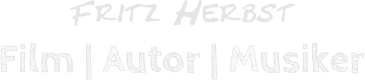 Fritz Herbst Film | Autor | Musiker
