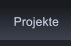 Projekte Projekte