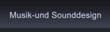 Musik-und Sounddesign Musik-und Sounddesign