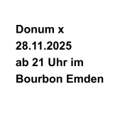Donum x 28.11.2025 ab 21 Uhr im  Bourbon Emden